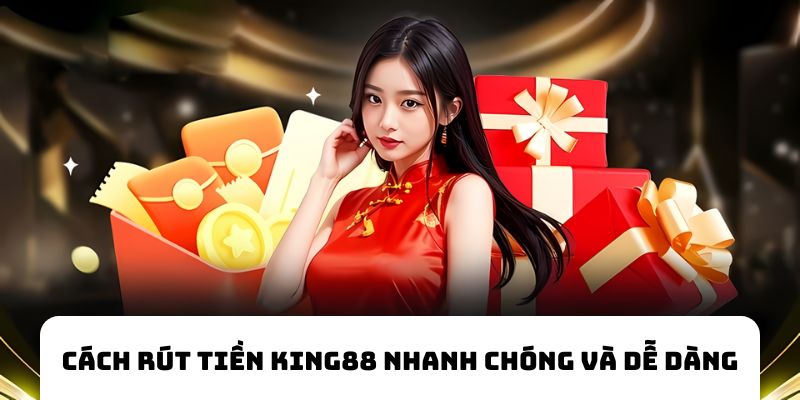 Thao tác rút tiền King88 rất an toàn