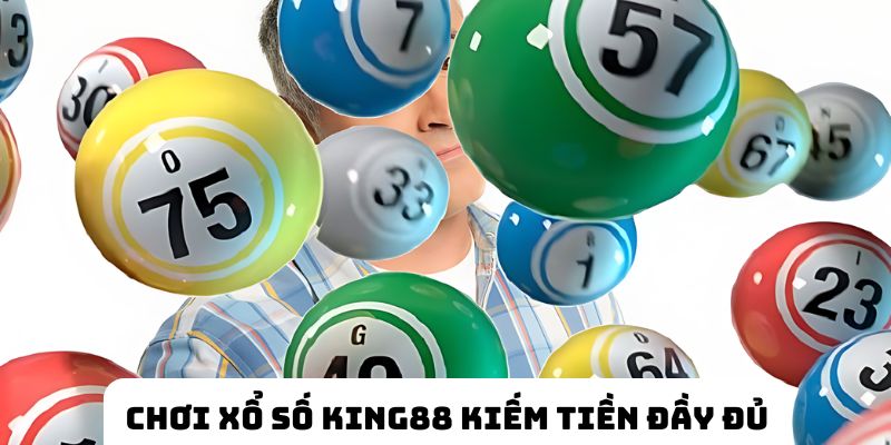 Chọn xổ số King88 vơ tiền về túi đầy đủ