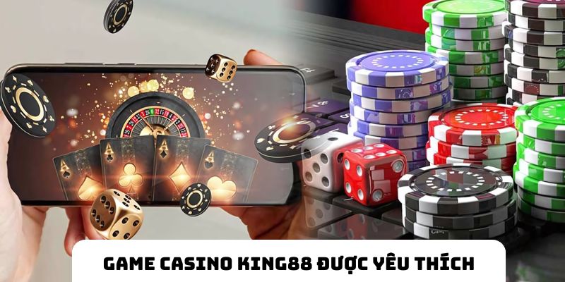 Game casino King88 được yêu thích