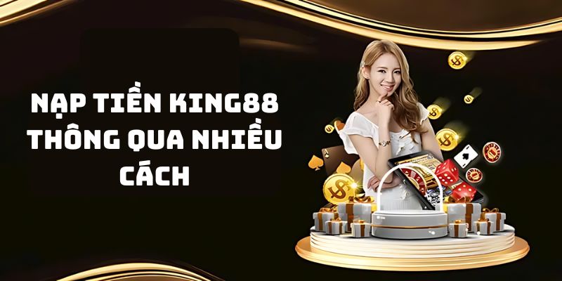 Hội viên nạp tiền King88 thông qua nhiều cách