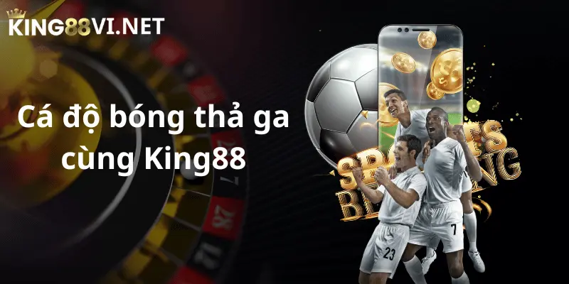 Cá độ bóng đá King88 thả ga mỗi ngày