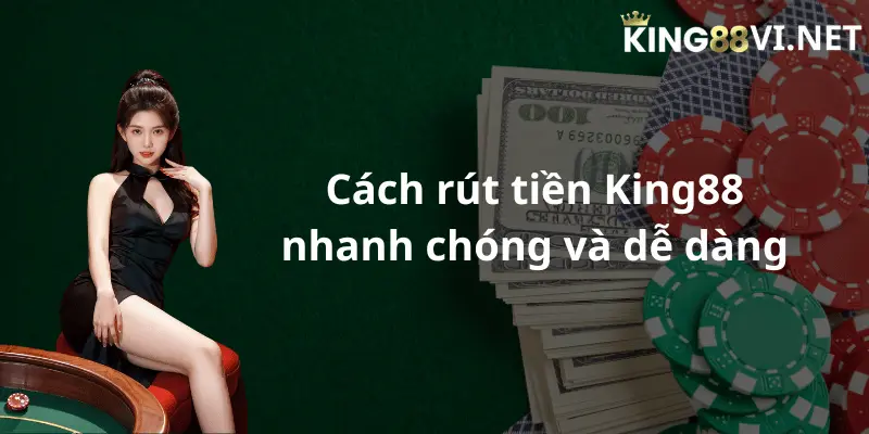 Thao tác rút tiền King88 rất an toàn